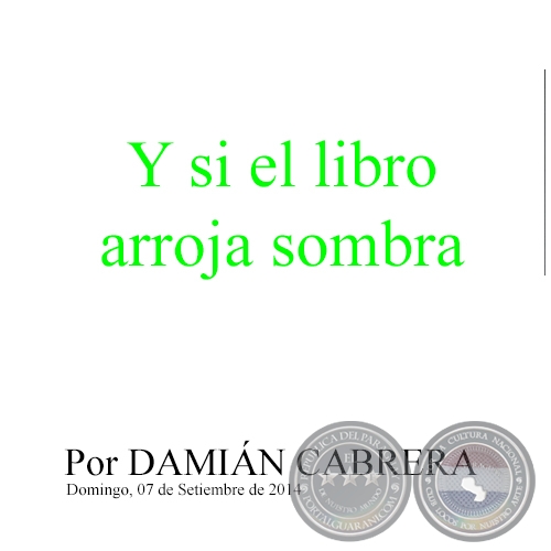 Y SI EL LIBRO ARROJA SOMBRA - Por DAMIÁN CABRERA - Domingo, 15 de Junio de 2014